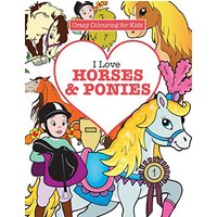 I Love Horses & Ponies ( Crazy Colouring For Kids)