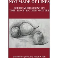 NOT MADE OF LINES: POETIC MEDITATIONS ON TIME, SPACE, & OTHER MATTERS - NOT MADE OF LINES: POETIC MEDITATIONS ON TIME, SPACE, & OTHER MATTERS - jetzt bei oelder-buchhandlung.de kaufen