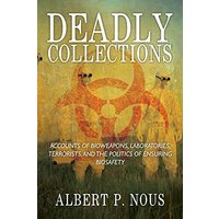 Deadly Collections: Accounts of Bioweapons, Laboratories, Terrorists, and the Politics of Ensuring Biosafety - Deadly Collections: Accounts of Bioweapons, Laboratories, Terrorists, and the Politics of Ensuring Biosafety - jetzt bei oelder-buchhandlung.de kaufen