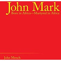 John Mark: Born in Africa—Martyred in Africa - John Mark: Born in Africa—Martyred in Africa - jetzt bei oelder-buchhandlung.de kaufen