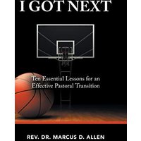 I Got Next: Ten Essential Lessons for an Effective Pastoral Transition - I Got Next: Ten Essential Lessons for an Effective Pastoral Transition - jetzt bei oelder-buchhandlung.de kaufen