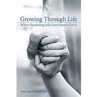 Growing Through Life: When Snorkeling Jello Just Doesn’t Cut It - Growing Through Life: When Snorkeling Jello Just Doesn’t Cut It - jetzt bei oelder-buchhandlung.de kaufen