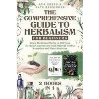 The Comprehensive Guide to Herbalism for Beginners: (2 Books in 1) Grow Medicinal Herbs to Fill Your Herbalist Apothecary with Natural Herbal Remedies and Plant Medicine (Herbology for Beginners) - The Comprehensive Guide to Herbalism for Beginners: (2 Books in 1) Grow Medicinal Herbs to Fill Your Herbalist Apothecary with Natural Herbal Remedies and Plant Medicine (Herbology for Beginners) - jetzt bei oelder-buchhandlung.de kaufen