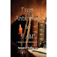 From Antichrist to I AM: Keys To the Mysteries - From Antichrist to I AM: Keys To the Mysteries - jetzt bei oelder-buchhandlung.de kaufen