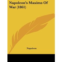 Napoleon's Maxims Of War (1861)