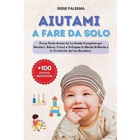 Aiutami a Fare da Solo: Posso Farlo Anche Io! La Guida Completa per Genitori. Educa, Cresci e Sviluppa la Mente Brillante e la Creatività del tuo Bambino + 100 Attività Pratiche Montessori - Aiutami a Fare da Solo: Posso Farlo Anche Io! La Guida Completa per Genitori. Educa, Cresci e Sviluppa la Mente Brillante e la Creatività del tuo Bambino + 100 Attività Pratiche Montessori - jetzt bei oelder-buchhandlung.de kaufen