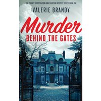 Murder Behind the Gates: The Private Investigator Annie Hudson Mystery Series: Book One - Murder Behind the Gates: The Private Investigator Annie Hudson Mystery Series: Book One - jetzt bei oelder-buchhandlung.de kaufen