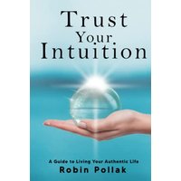 Trust Your Intuition: A Guide to Living Your Authentic Life - Trust Your Intuition: A Guide to Living Your Authentic Life - jetzt bei oelder-buchhandlung.de kaufen