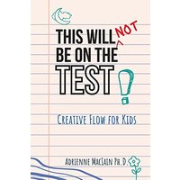 This Will NOT Be on the Test: Creative Flow for Kids - This Will NOT Be on the Test: Creative Flow for Kids - jetzt bei oelder-buchhandlung.de kaufen