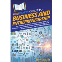 HowExpert Guide to Business and Entrepreneurship: The Ultimate Handbook for Starting, Managing, and Growing a Successful Business with Practical ... Proven Techniques, and Real-World Insights - HowExpert Guide to Business and Entrepreneurship: The Ultimate Handbook for Starting, Managing, and Growing a Successful Business with Practical ... Proven Techniques, and Real-World Insights - jetzt bei oelder-buchhandlung.de kaufen