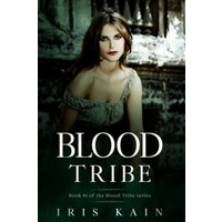 Blood Tribe: (Book 1 of the Iris Kain Blood Tribe Trilogy): Book #1 of the Blood Tribe Series (The Blood Tribe Trilogy, Band 1) - Blood Tribe: (Book 1 of the Iris Kain Blood Tribe Trilogy): Book #1 of the Blood Tribe Series (The Blood Tribe Trilogy, Band 1) - jetzt bei oelder-buchhandlung.de kaufen