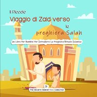 Il Piccolo Viaggio di Zaid verso la preghiera Salah: Un Libro Per Bambini Per Introdurre La Preghiera Rituale Islamica (Libri islamici per bambini in ... Children's Books in Italian), Band 4) - Il Piccolo Viaggio di Zaid verso la preghiera Salah: Un Libro Per Bambini Per Introdurre La Preghiera Rituale Islamica (Libri islamici per bambini in ... Children's Books in Italian), Band 4) - jetzt bei oelder-buchhandlung.de kaufen