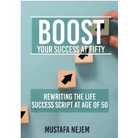 Boost Your Success at Fifty Rewriting the life Success Script at age of 50 - Boost Your Success at Fifty Rewriting the life Success Script at age of 50 - jetzt bei oelder-buchhandlung.de kaufen