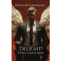 Delight! (Father, Creator, Spirit, Band 3) - Delight! (Father, Creator, Spirit, Band 3) - jetzt bei oelder-buchhandlung.de kaufen