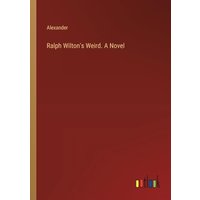 Ralph Wilton's Weird. A Novel