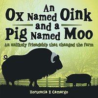 An Ox Named Oink and a Pig Named Moo: An Unlikely Friendship That Changed the Farm - An Ox Named Oink and a Pig Named Moo: An Unlikely Friendship That Changed the Farm - jetzt bei oelder-buchhandlung.de kaufen