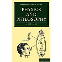 Physics and Philosophy (Cambridge Library Collection - Physical Sciences)