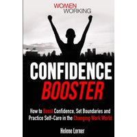 Confidence Booster: How to Boost Confidence, Set Boundaries and Practice Self-Care in the Changing Work World - Confidence Booster: How to Boost Confidence, Set Boundaries and Practice Self-Care in the Changing Work World - jetzt bei oelder-buchhandlung.de kaufen
