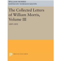 The Collected Letters of William Morris, Volume III: 1889-1892 (Princeton Legacy Library)