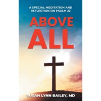 Above All: A Special Meditation and Reflection on Psalm 22 - Above All: A Special Meditation and Reflection on Psalm 22 - jetzt bei oelder-buchhandlung.de kaufen
