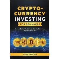 Cryptocurrency Investing for Beginners: Unlock Digital Wealth with Bitcoin, Ethereum, Altcoins, and Defi - Cryptocurrency Investing for Beginners: Unlock Digital Wealth with Bitcoin, Ethereum, Altcoins, and Defi - jetzt bei oelder-buchhandlung.de kaufen