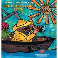 Sea Glass Jack's Myth: Franky The Cranky Crab - Sea Glass Jack's Myth: Franky The Cranky Crab - jetzt bei oelder-buchhandlung.de kaufen