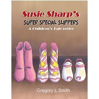 Susie Sharp's Super Special Slippers: A Children's Tale series - Susie Sharp's Super Special Slippers: A Children's Tale series - jetzt bei oelder-buchhandlung.de kaufen