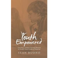 Youth Empowered: Launching a Student-Led Youth Ministry to Develop Church Leaders of Tomorrow - Youth Empowered: Launching a Student-Led Youth Ministry to Develop Church Leaders of Tomorrow - jetzt bei oelder-buchhandlung.de kaufen