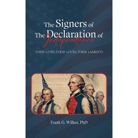 Signers of The Declaration of Independence: Their Lives, Their Loves, Their Laments - Signers of The Declaration of Independence: Their Lives, Their Loves, Their Laments - jetzt bei oelder-buchhandlung.de kaufen
