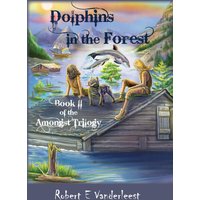 Dolphins in the Forest (The Amongst Trilogy, Band 2) - Dolphins in the Forest (The Amongst Trilogy, Band 2) - jetzt bei oelder-buchhandlung.de kaufen