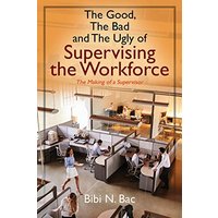 The Good, The Bad and The Ugly of Supervising the Workforce: The Making of a Supervisor - The Good, The Bad and The Ugly of Supervising the Workforce: The Making of a Supervisor - jetzt bei oelder-buchhandlung.de kaufen