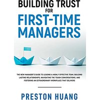 Building Trust for First-Time Managers: The New Manager's Guide to Leading a Highly Effective Team, Building Lasting Relationships Through Tough Conversations, and Fostering an Extraordinary Workplace - Building Trust for First-Time Managers: The New Manager's Guide to Leading a Highly Effective Team, Building Lasting Relationships Through Tough Conversations, and Fostering an Extraordinary Workplace - jetzt bei oelder-buchhandlung.de kaufen