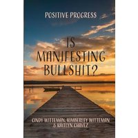 Is Manifesting Bullshit?: Positive Progress - Is Manifesting Bullshit?: Positive Progress - jetzt bei oelder-buchhandlung.de kaufen