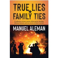 True Lies, Family Ties: A collection of short stories of fast-paced shocking hilarious fantasies and true stories written in prison - True Lies, Family Ties: A collection of short stories of fast-paced shocking hilarious fantasies and true stories written in prison - jetzt bei oelder-buchhandlung.de kaufen