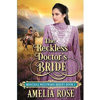The Reckless Doctor's Bride: Historical Western Mail Order Bride Romance (Montana Westward Brides, Band 1)