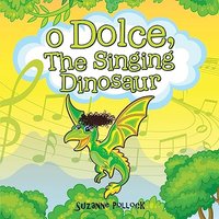 O Dolce, The Singing Dinosaur - O Dolce, The Singing Dinosaur - jetzt bei oelder-buchhandlung.de kaufen
