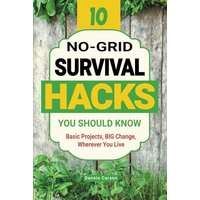 10 No-Grid Survival Hacks You Should Know: Basic Projects, BIG Change, Wherever You Live (Off Grid Living) - 10 No-Grid Survival Hacks You Should Know: Basic Projects, BIG Change, Wherever You Live (Off Grid Living) - jetzt bei oelder-buchhandlung.de kaufen