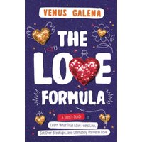 The Love Formula: A Teen’s Guide to Learn What True Love Feels Like, Get Over Breakups, and Ultimately Thrive in Love - The Love Formula: A Teen’s Guide to Learn What True Love Feels Like, Get Over Breakups, and Ultimately Thrive in Love - jetzt bei oelder-buchhandlung.de kaufen