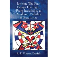 Igniting The Fire, Brings The Light, From Invisibility to Academic Viability & Excellence - Igniting The Fire, Brings The Light, From Invisibility to Academic Viability & Excellence - jetzt bei oelder-buchhandlung.de kaufen