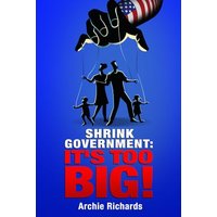 Shrink Government: It's Too Big! - Shrink Government: It's Too Big! - jetzt bei oelder-buchhandlung.de kaufen