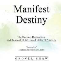 Manifest Destiny: The Decline, Destruction, and Renewal of the United States of America: Volume I of The Final Two Thousand Years - Manifest Destiny: The Decline, Destruction, and Renewal of the United States of America: Volume I of The Final Two Thousand Years - jetzt bei oelder-buchhandlung.de kaufen
