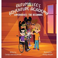 Autumn Lee's Adventure Academy: Superheroes - The Beginning - Autumn Lee's Adventure Academy: Superheroes - The Beginning - jetzt bei oelder-buchhandlung.de kaufen