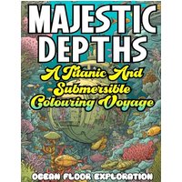MAJESTIC DEPTHS- A Titanic and submersible Coloring Voyage - MAJESTIC DEPTHS- A Titanic and submersible Coloring Voyage - jetzt bei oelder-buchhandlung.de kaufen