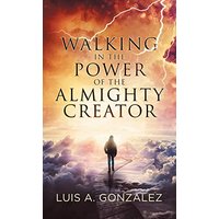 Walking in the Power of the Almighty Creator - Walking in the Power of the Almighty Creator - jetzt bei oelder-buchhandlung.de kaufen