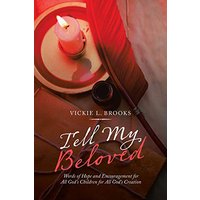 Tell My Beloved: Words of Hope and Encouragement for All God's Children for All God's Creation - Tell My Beloved: Words of Hope and Encouragement for All God's Children for All God's Creation - jetzt bei oelder-buchhandlung.de kaufen