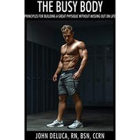 The Busy Body: Principles for Building a Great Physique without Missing out on Life - The Busy Body: Principles for Building a Great Physique without Missing out on Life - jetzt bei oelder-buchhandlung.de kaufen