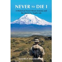 Never to Die I: A Historical Novel About Armenia and the Quest for Noah's Ark - Never to Die I: A Historical Novel About Armenia and the Quest for Noah's Ark - jetzt bei oelder-buchhandlung.de kaufen