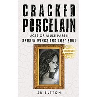 Cracked Porcelain: Acts of Abuse Part Two: Broken Wings and Lost Soul - Cracked Porcelain: Acts of Abuse Part Two: Broken Wings and Lost Soul - jetzt bei oelder-buchhandlung.de kaufen