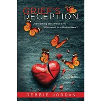 Grief's Deception: Overcoming the Twelve Lies Whispered to a Broken Heart - Grief's Deception: Overcoming the Twelve Lies Whispered to a Broken Heart - jetzt bei oelder-buchhandlung.de kaufen