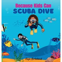 Because Kids Can Scuba Dive: Building Confidence in Kids Trying New Things Book - Because Kids Can Scuba Dive: Building Confidence in Kids Trying New Things Book - jetzt bei oelder-buchhandlung.de kaufen